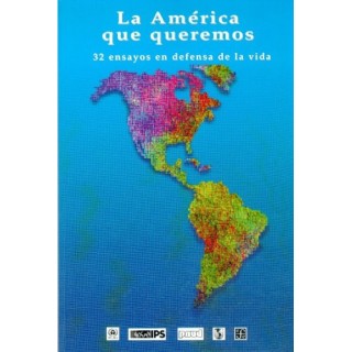 La América que Queremos. 32 Ensayos en Defensa de la Vida